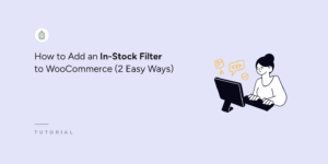 Tutorial cover: title 'How to Add an In-Stock Filter to WooCommerce (2 Easy Ways)' with a person at a computer on a lilac background on the right.