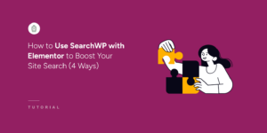 How to use SearchWP with Elementor to boost your site search